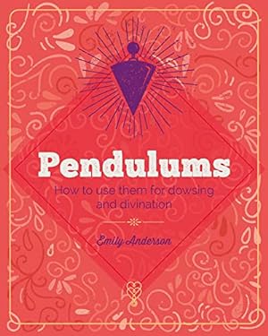 Pendulums - How To Use Them For Dowsing And Divination