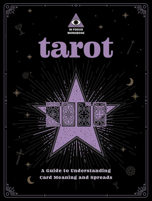 Tarot: An In Focus Workbook: A Guide to Understanding Card Meanings and Spreads