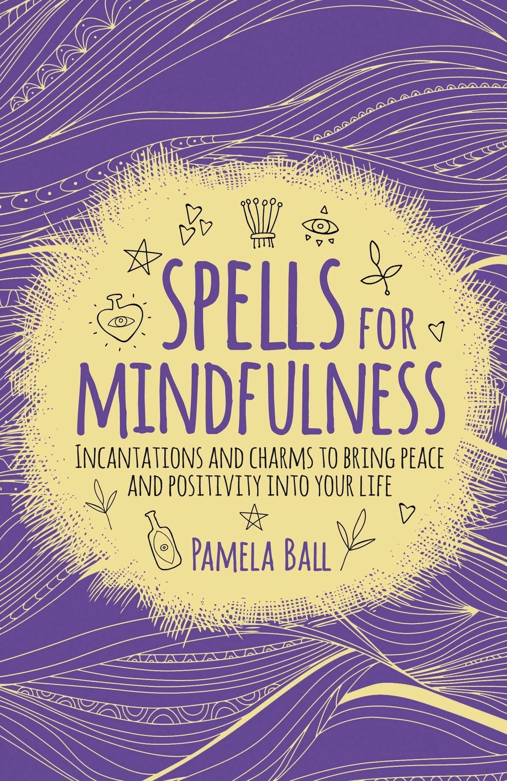 Spells For Mindfulness - Incantations And Charms To Bring Peace And Positivity Into Your Life