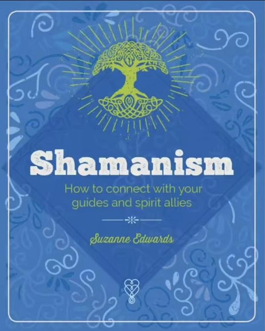 Shamanism: How To Connect With Your Guides And Spirit Allies